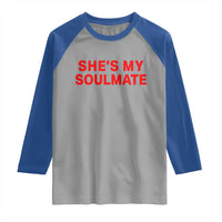 Funny Couple Matching Raglan Shirt She's My Soulmate I Don't Know Him Couples - Wonder Print Shop