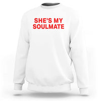 Funny Couple Matching Sweatshirt She's My Soulmate I Don't Know Him Couples - Wonder Print Shop