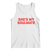 Funny Couple Matching Tank Top She's My Soulmate I Don't Know Him Couples - Wonder Print Shop