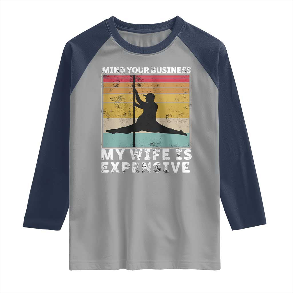 Sarcastic Husband Raglan Shirt Retro Mind Your Business My Wife Is Expensive - Wonder Print Shop
