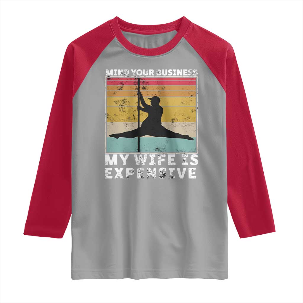 Sarcastic Husband Raglan Shirt Retro Mind Your Business My Wife Is Expensive - Wonder Print Shop