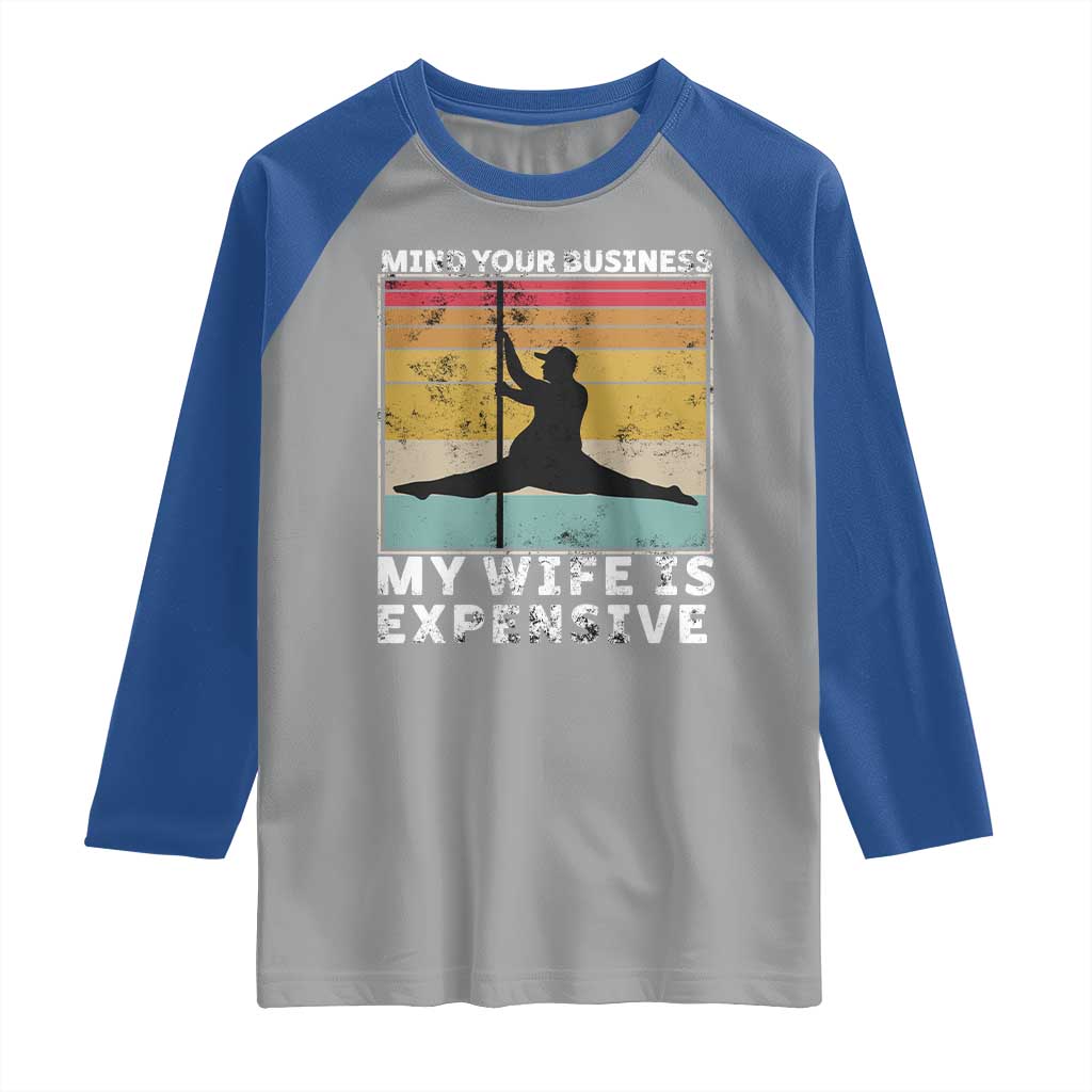 Sarcastic Husband Raglan Shirt Retro Mind Your Business My Wife Is Expensive - Wonder Print Shop