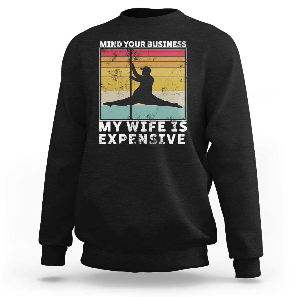 Sarcastic Husband Sweatshirt Retro Mind Your Business My Wife Is Expensive - Wonder Print Shop