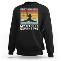 Sarcastic Husband Sweatshirt Retro Mind Your Business My Wife Is Expensive - Wonder Print Shop