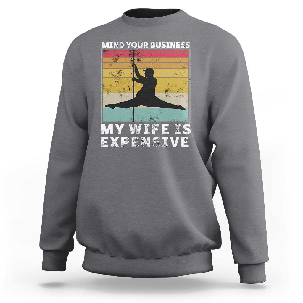 Sarcastic Husband Sweatshirt Retro Mind Your Business My Wife Is Expensive - Wonder Print Shop