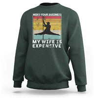 Sarcastic Husband Sweatshirt Retro Mind Your Business My Wife Is Expensive - Wonder Print Shop