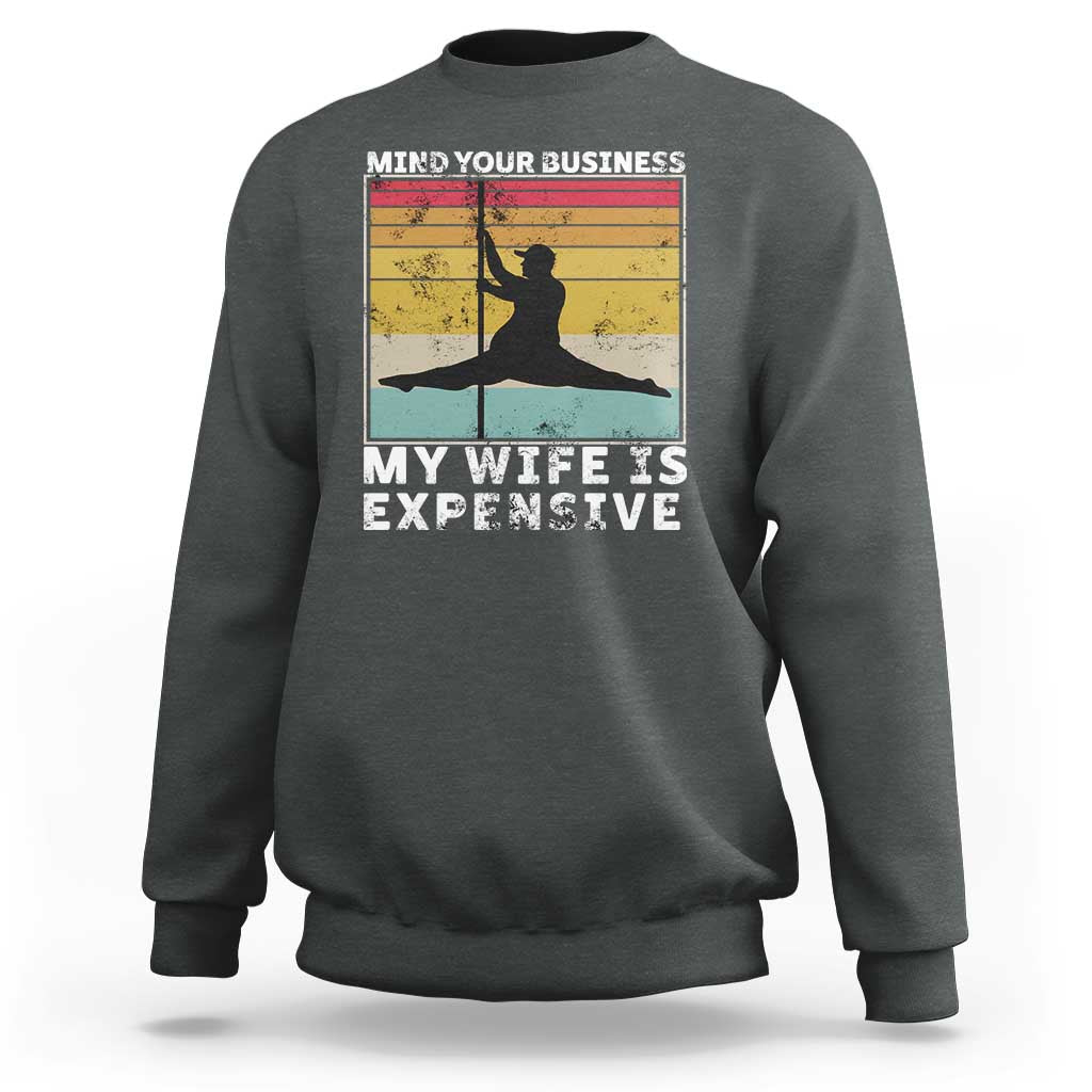 Sarcastic Husband Sweatshirt Retro Mind Your Business My Wife Is Expensive - Wonder Print Shop