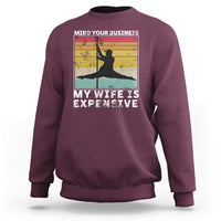 Sarcastic Husband Sweatshirt Retro Mind Your Business My Wife Is Expensive - Wonder Print Shop