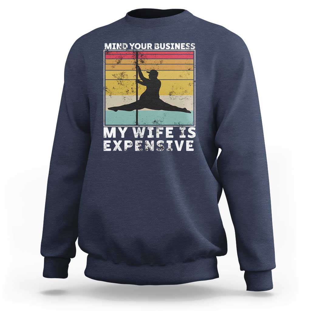 Sarcastic Husband Sweatshirt Retro Mind Your Business My Wife Is Expensive - Wonder Print Shop