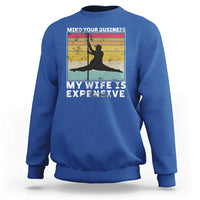 Sarcastic Husband Sweatshirt Retro Mind Your Business My Wife Is Expensive - Wonder Print Shop