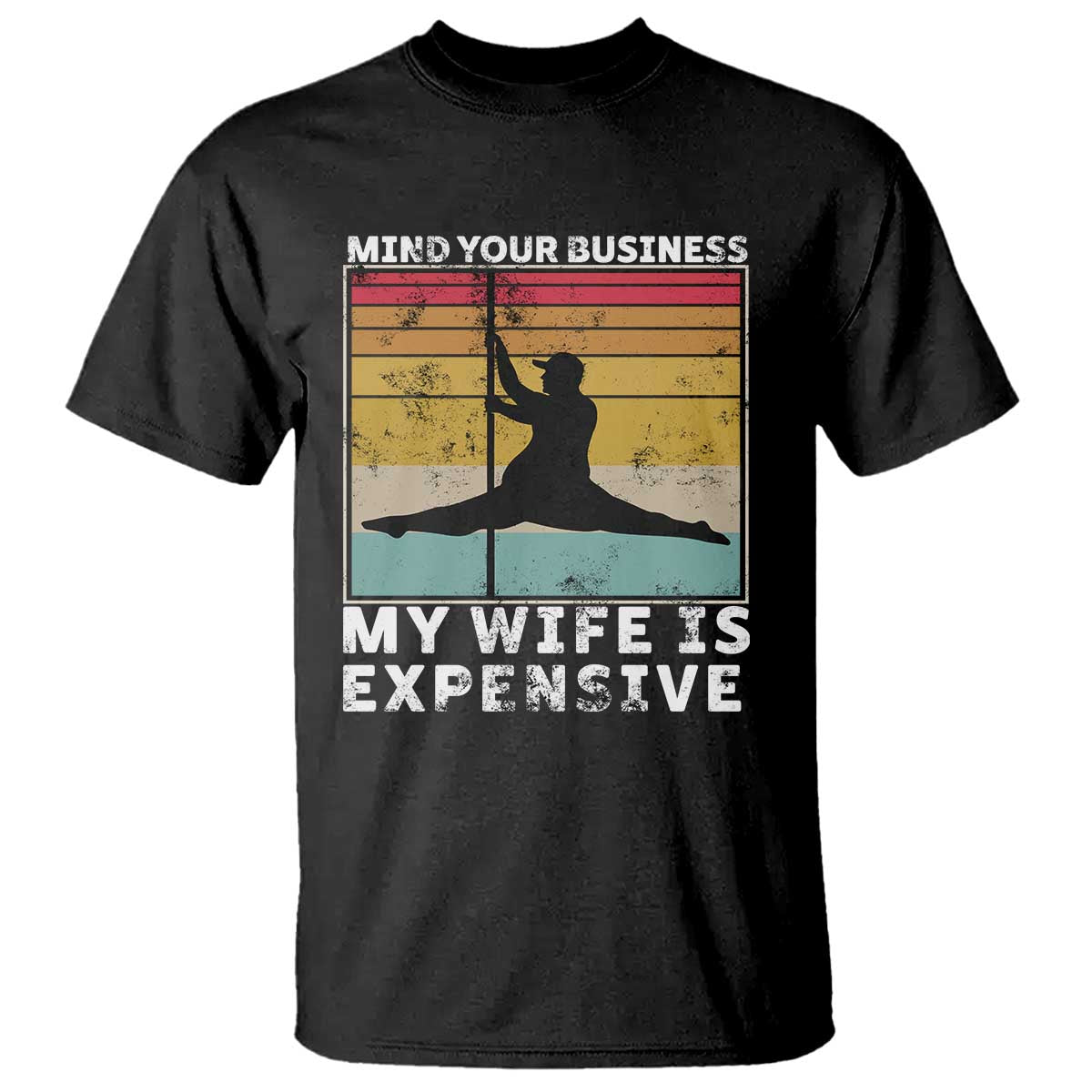 Sarcastic Husband T Shirt Retro Mind Your Business My Wife Is Expensive - Wonder Print Shop