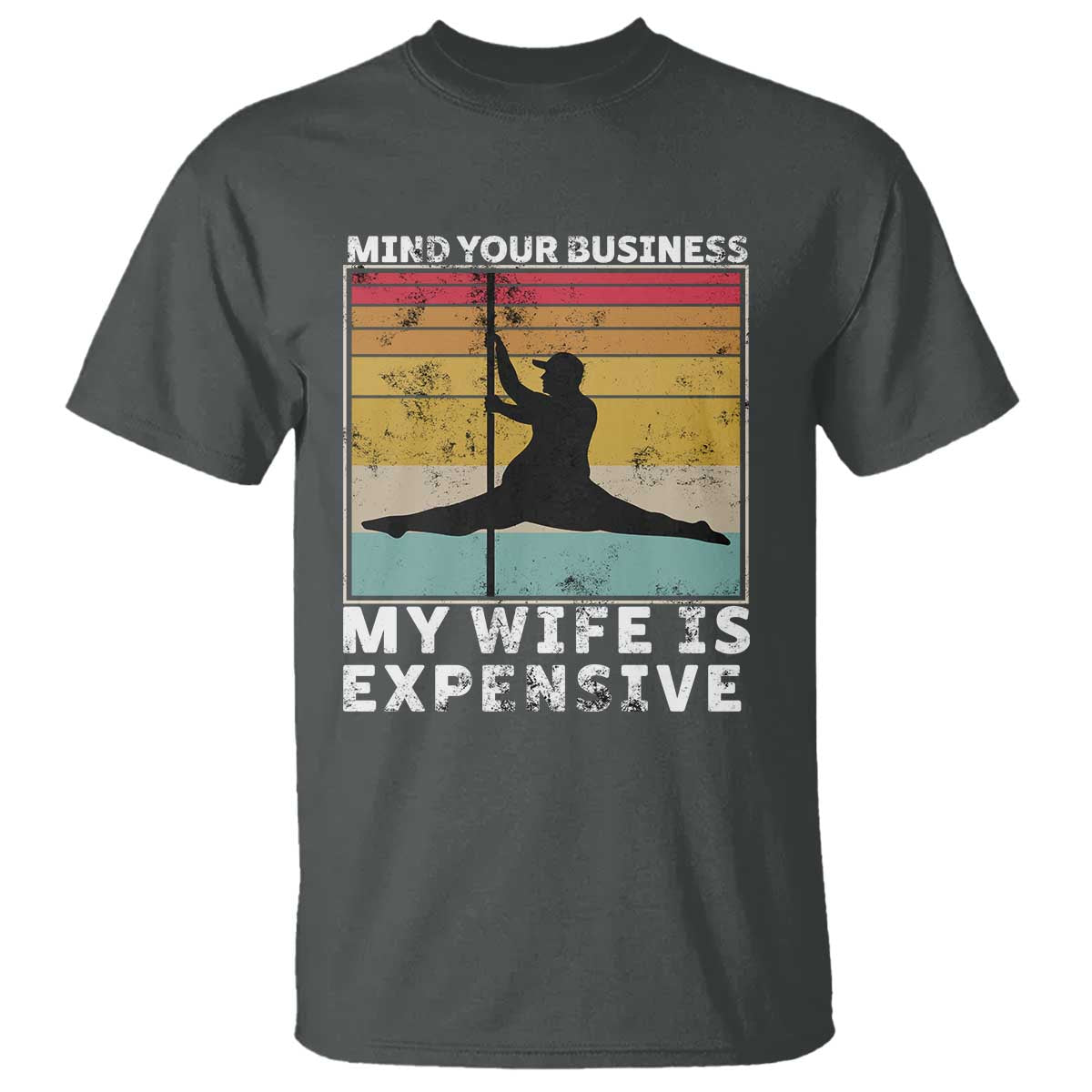 Sarcastic Husband T Shirt Retro Mind Your Business My Wife Is Expensive - Wonder Print Shop