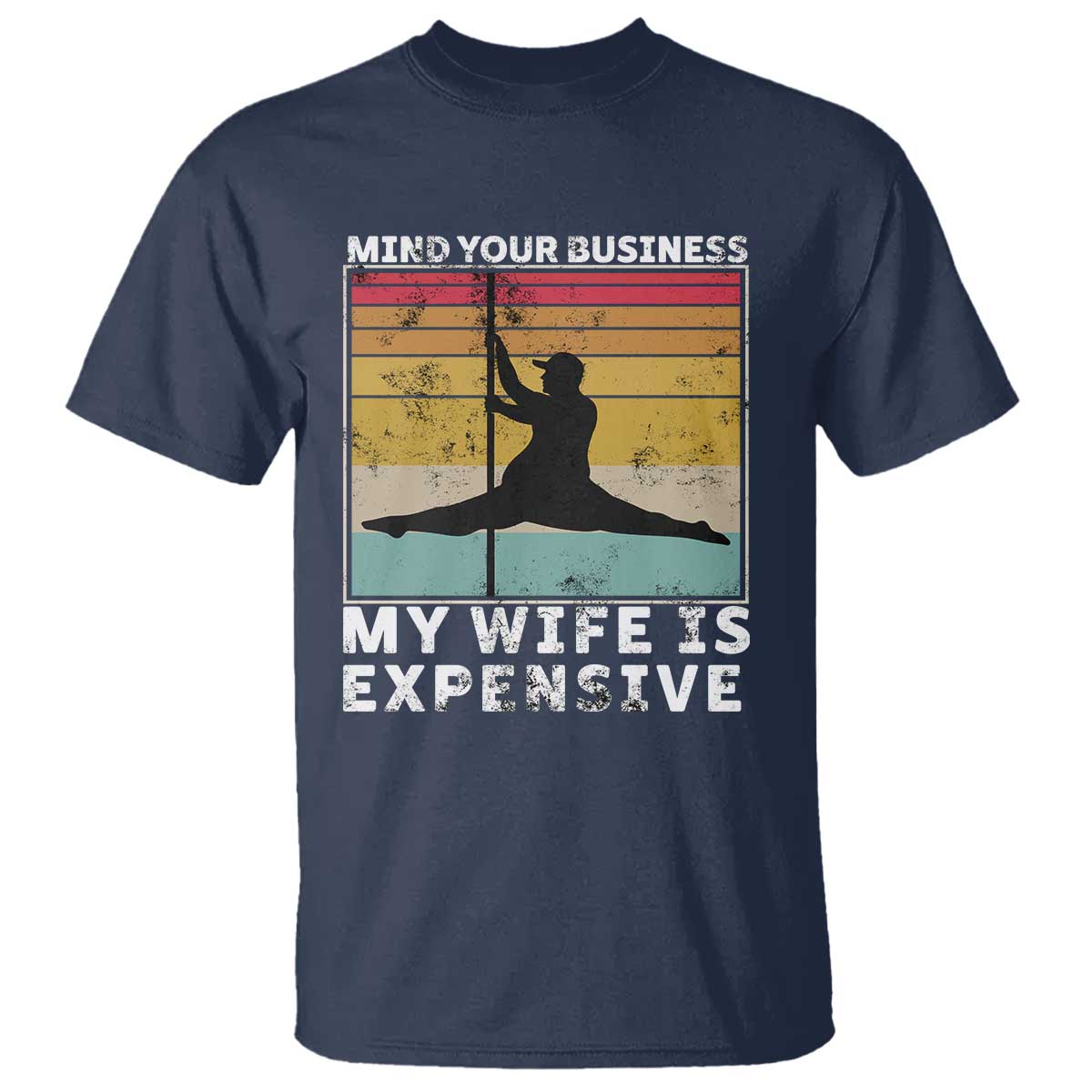 Sarcastic Husband T Shirt Retro Mind Your Business My Wife Is Expensive - Wonder Print Shop