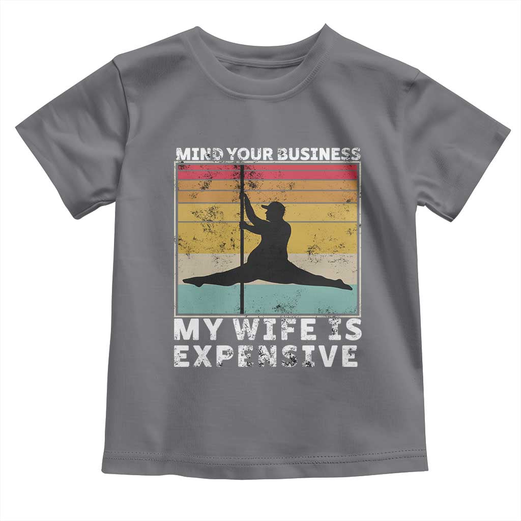 Sarcastic Husband Toddler T Shirt Retro Mind Your Business My Wife Is Expensive - Wonder Print Shop