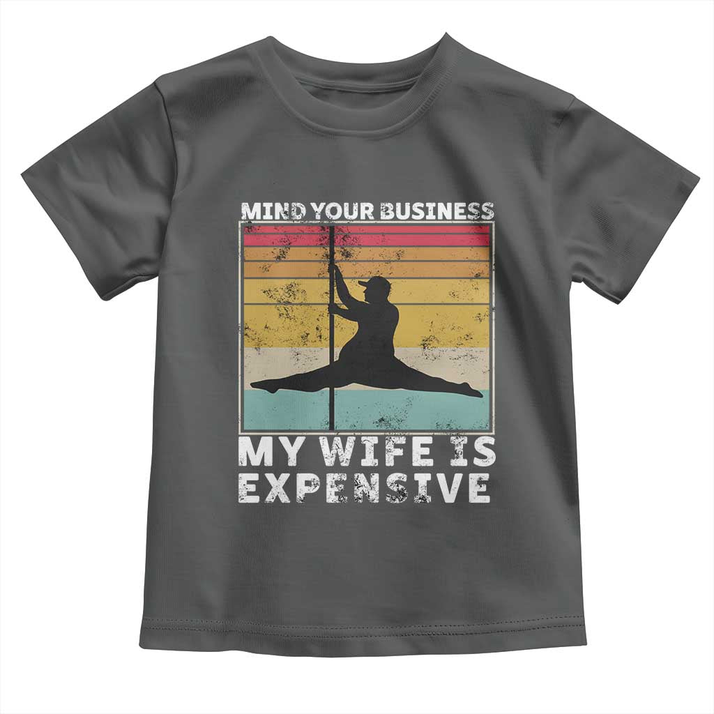 Sarcastic Husband Toddler T Shirt Retro Mind Your Business My Wife Is Expensive - Wonder Print Shop