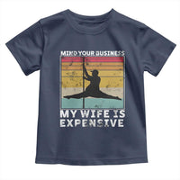 Sarcastic Husband Toddler T Shirt Retro Mind Your Business My Wife Is Expensive - Wonder Print Shop