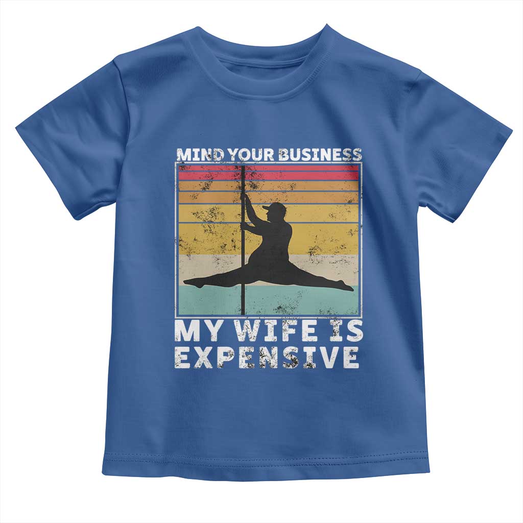 Sarcastic Husband Toddler T Shirt Retro Mind Your Business My Wife Is Expensive - Wonder Print Shop
