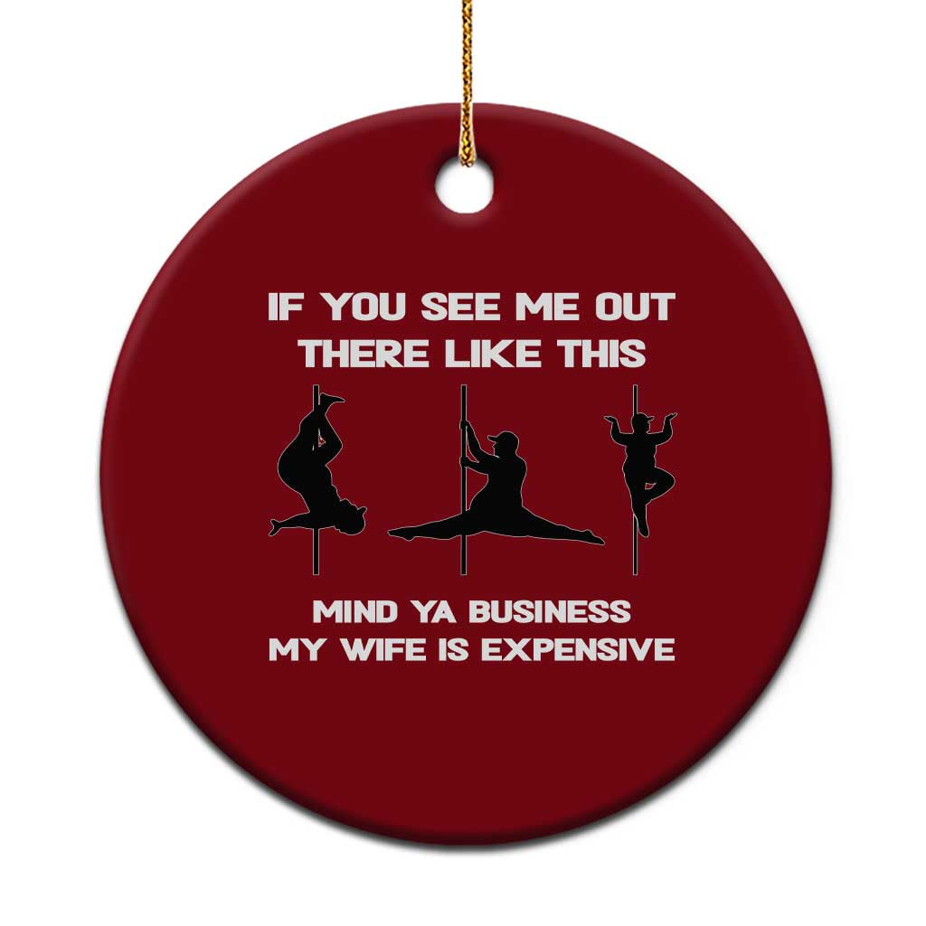 Sarcastic Husband Ceramic Ornament Mind Your Business My Wife Is Expensive - Wonder Print Shop