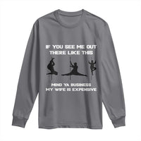 Sarcastic Husband Long Sleeve Shirt Mind Your Business My Wife Is Expensive - Wonder Print Shop