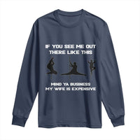 Sarcastic Husband Long Sleeve Shirt Mind Your Business My Wife Is Expensive - Wonder Print Shop