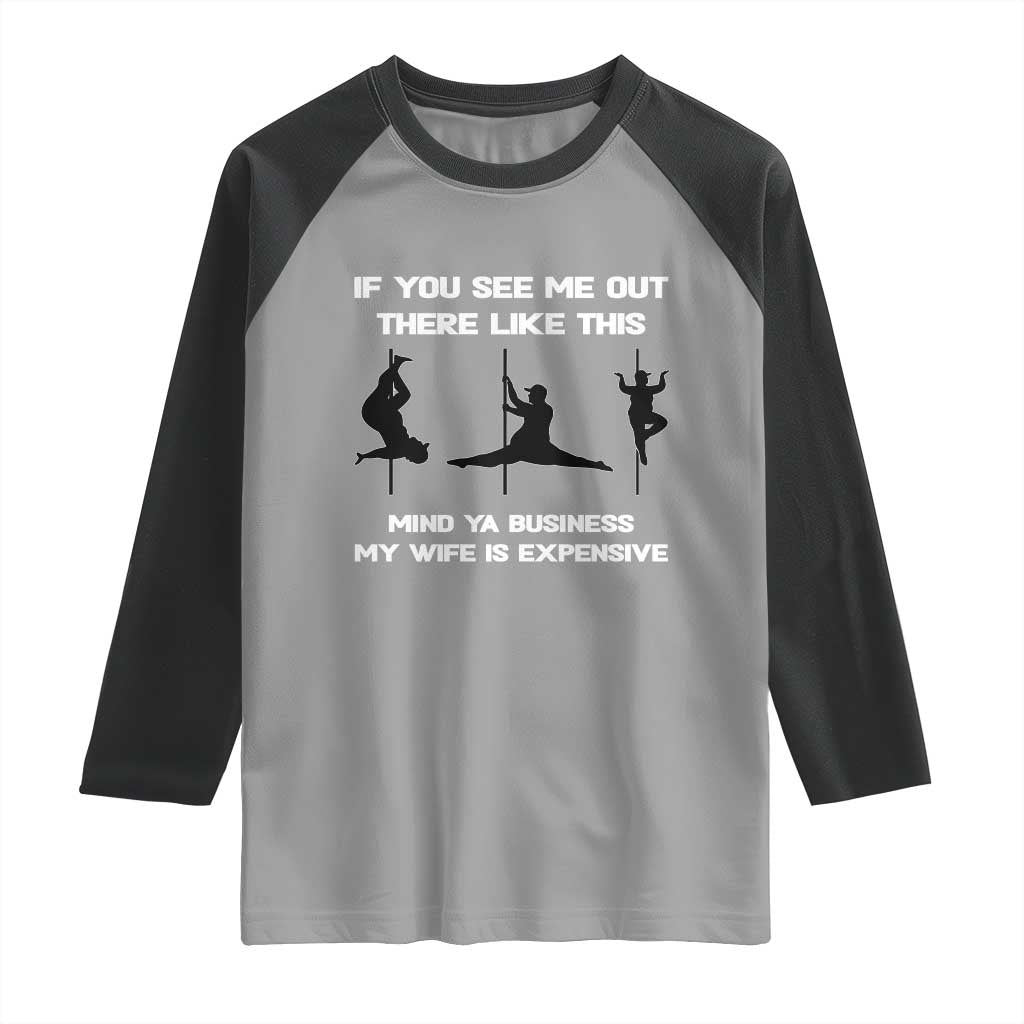 Sarcastic Husband Raglan Shirt Mind Your Business My Wife Is Expensive - Wonder Print Shop