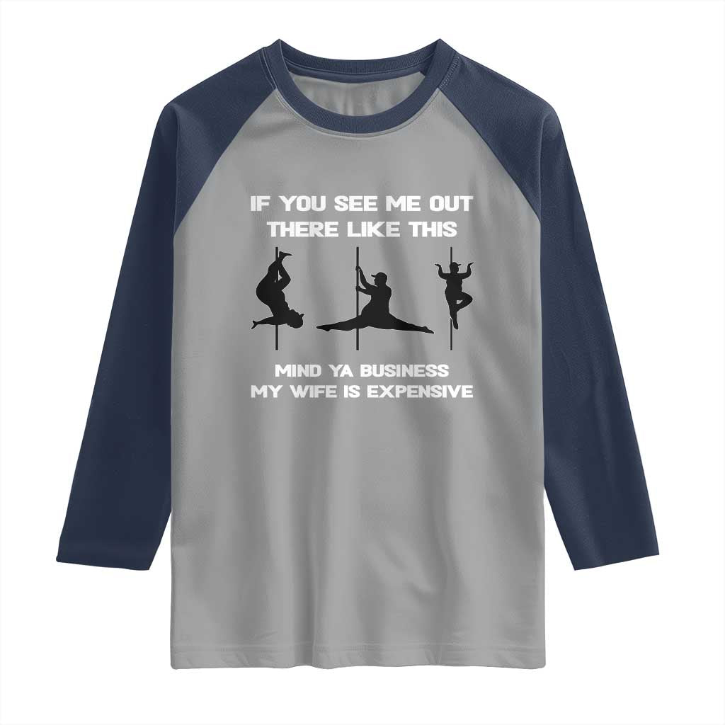 Sarcastic Husband Raglan Shirt Mind Your Business My Wife Is Expensive - Wonder Print Shop