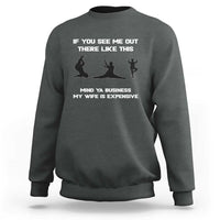 Sarcastic Husband Sweatshirt Mind Your Business My Wife Is Expensive - Wonder Print Shop