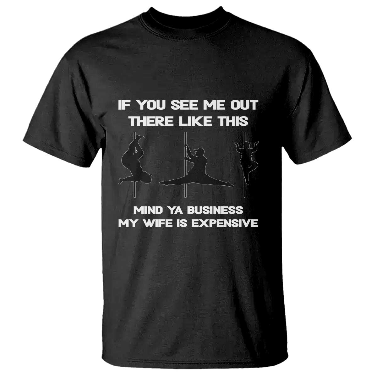 Sarcastic Husband T Shirt Mind Your Business My Wife Is Expensive - Wonder Print Shop
