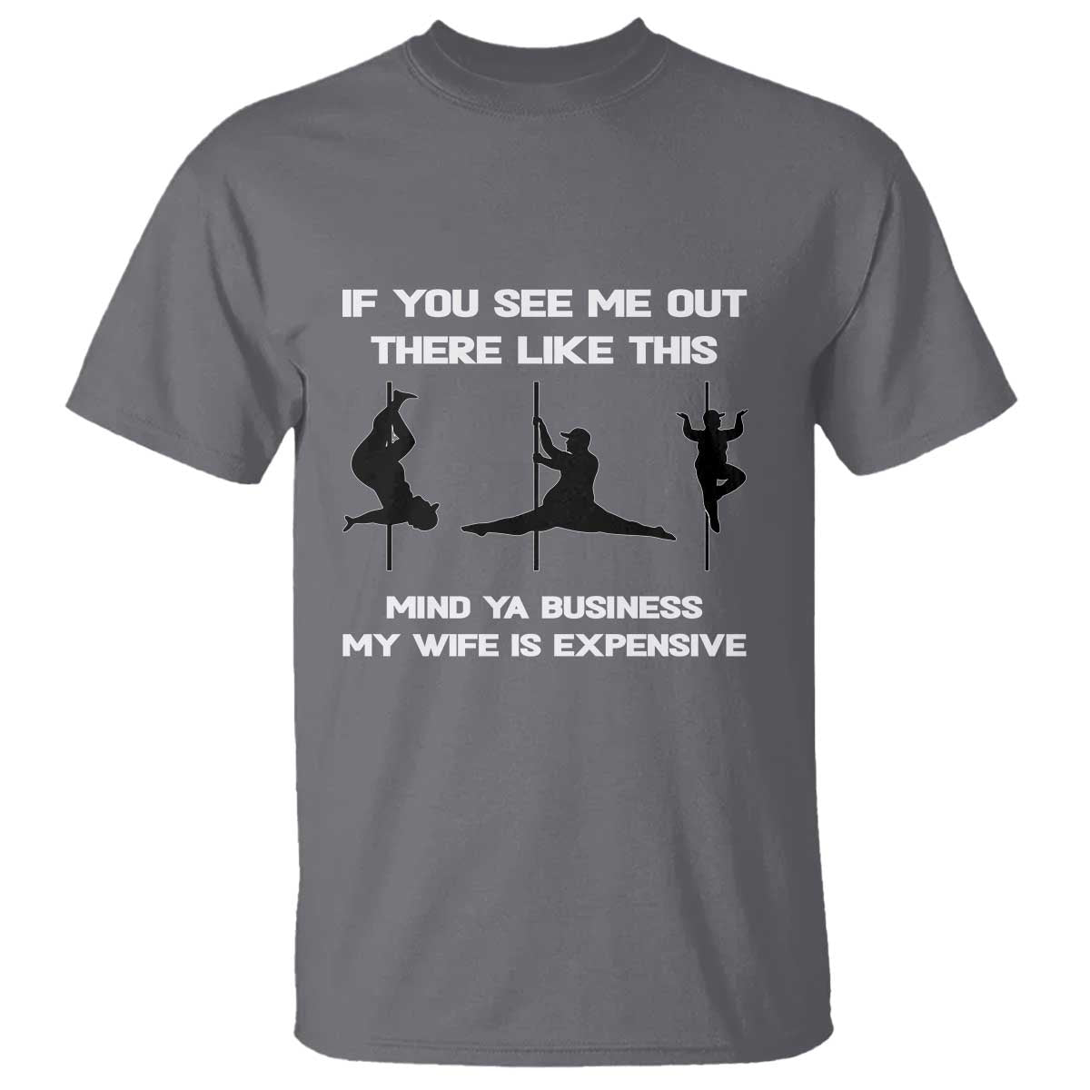 Sarcastic Husband T Shirt Mind Your Business My Wife Is Expensive - Wonder Print Shop