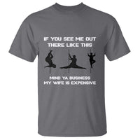 Sarcastic Husband T Shirt Mind Your Business My Wife Is Expensive - Wonder Print Shop