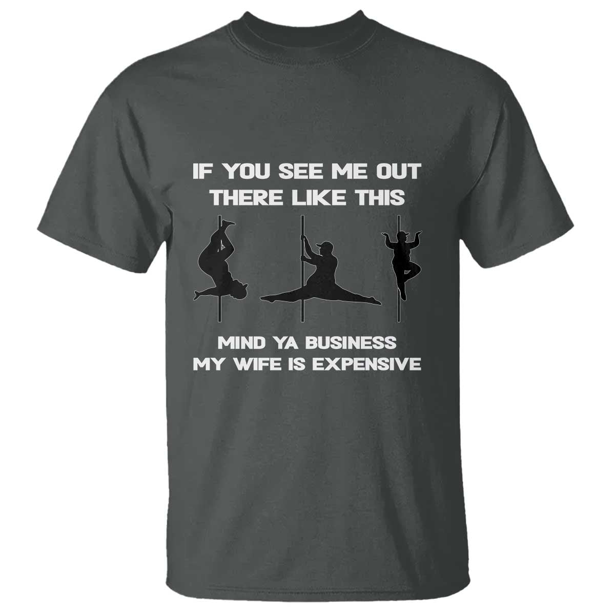 Sarcastic Husband T Shirt Mind Your Business My Wife Is Expensive - Wonder Print Shop