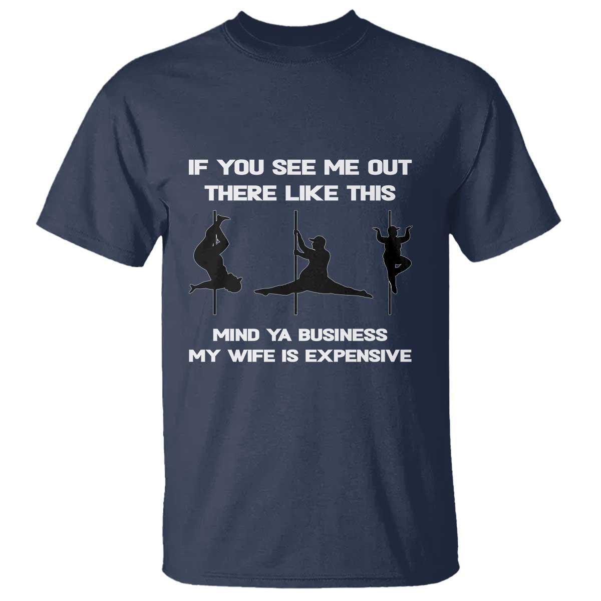 Sarcastic Husband T Shirt Mind Your Business My Wife Is Expensive - Wonder Print Shop