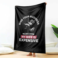 Sarcastic Husband Throw Blanket Mind Your Business My Wife Is Expensive Raccoon - Wonder Print Shop