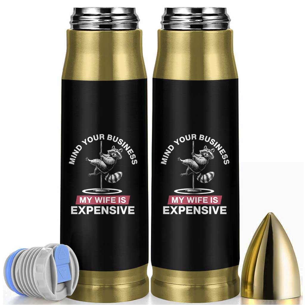 Sarcastic Husband Bullet Tumbler Mind Your Business My Wife Is Expensive Raccoon - Wonder Print Shop