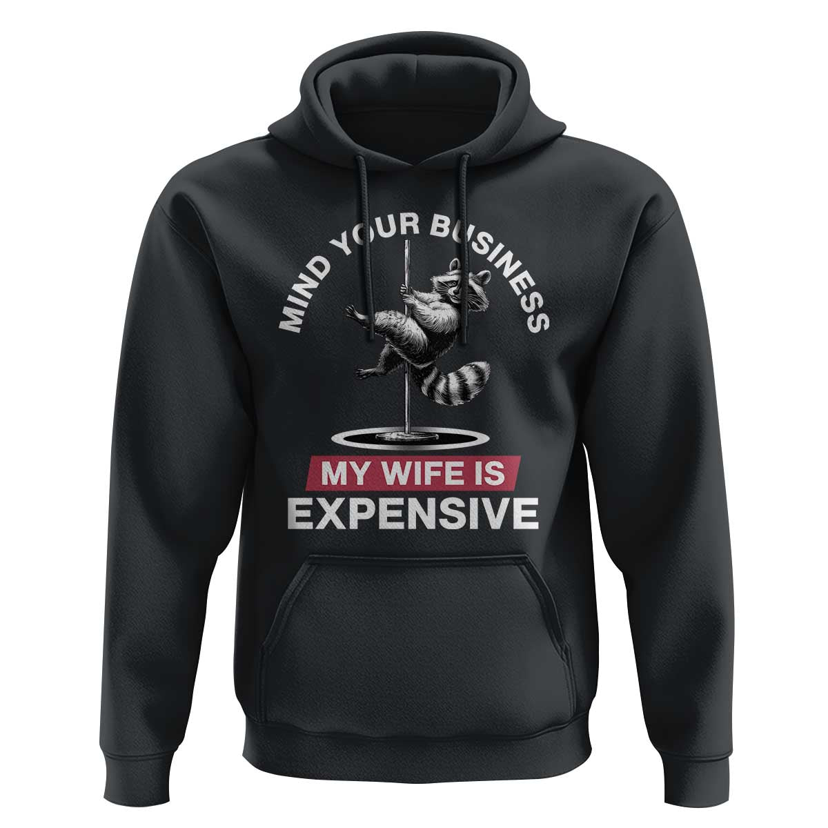Sarcastic Husband Hoodie Mind Your Business My Wife Is Expensive Raccoon - Wonder Print Shop