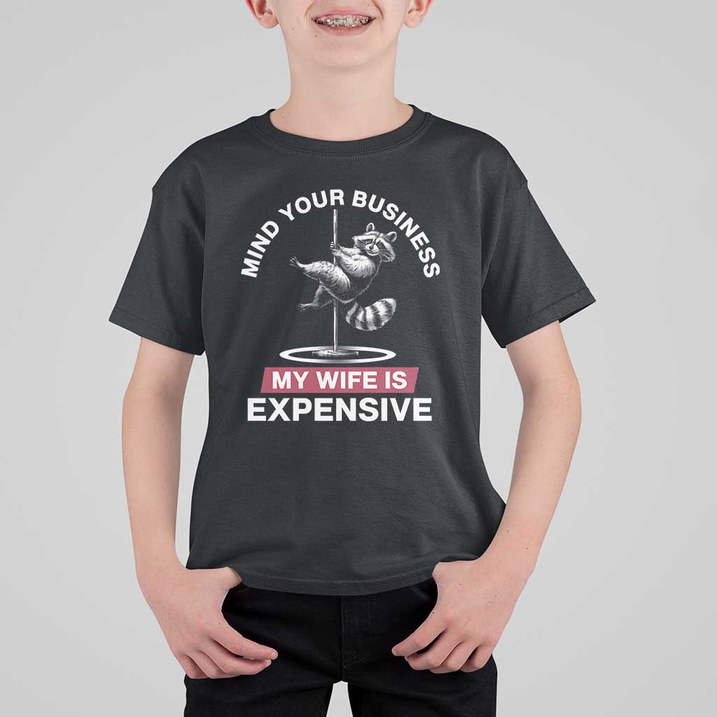 Sarcastic Husband T Shirt For Kid Mind Your Business My Wife Is Expensive Raccoon - Wonder Print Shop