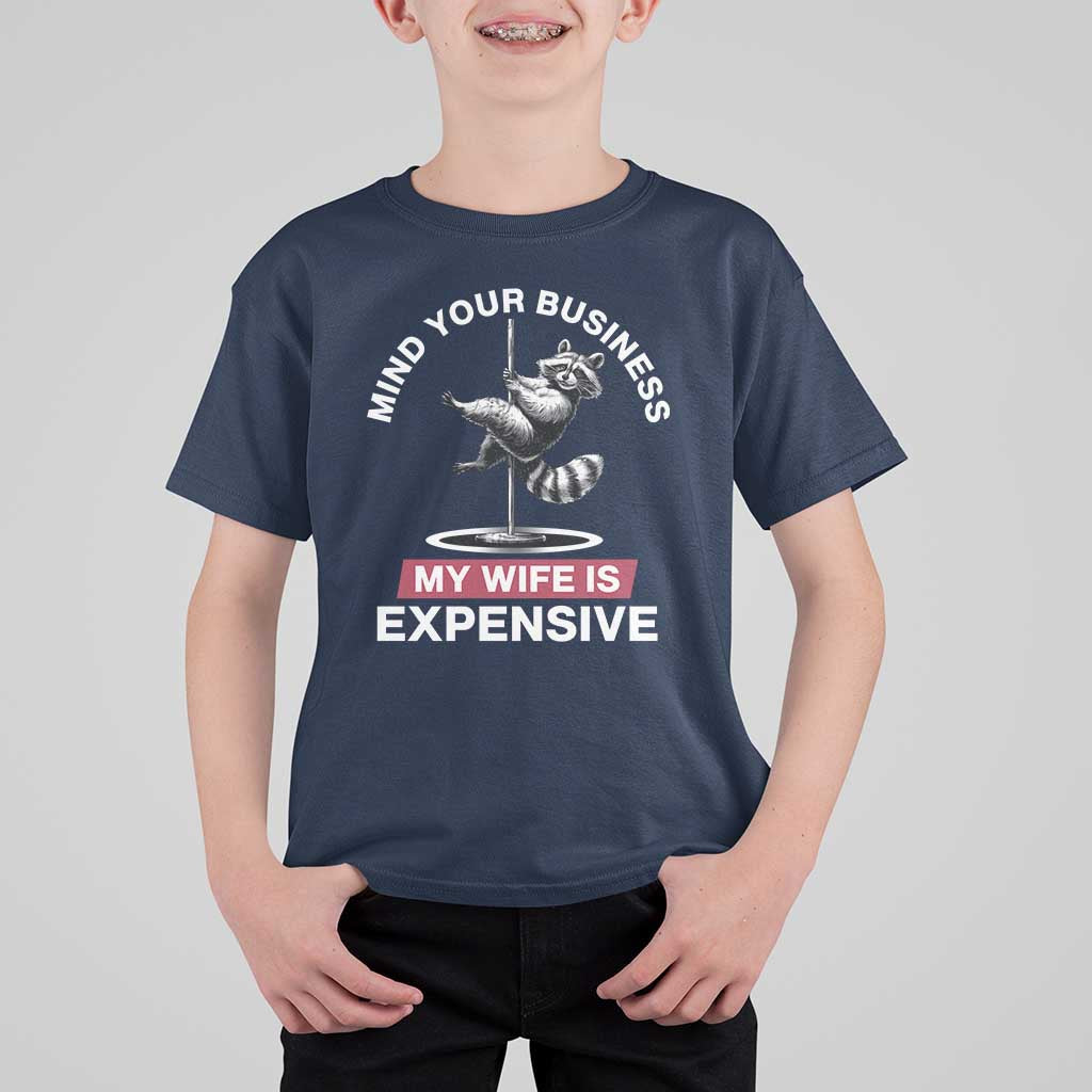 Sarcastic Husband T Shirt For Kid Mind Your Business My Wife Is Expensive Raccoon - Wonder Print Shop
