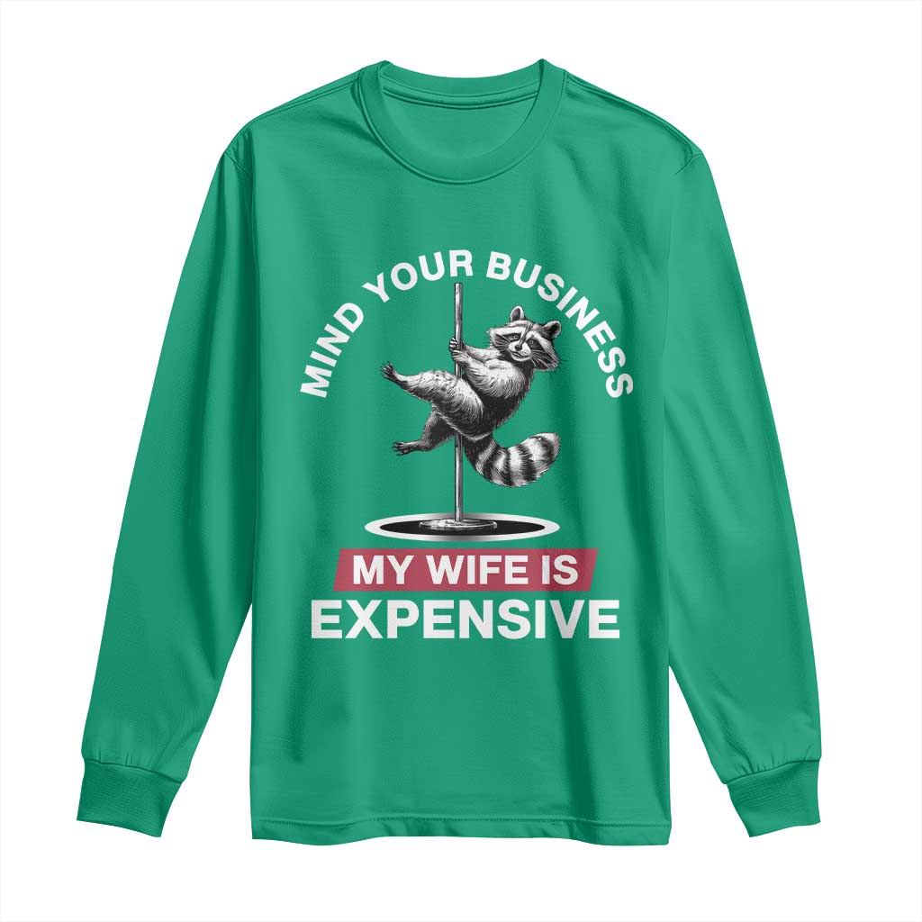 Sarcastic Husband Long Sleeve Shirt Mind Your Business My Wife Is Expensive Raccoon - Wonder Print Shop