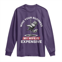 Sarcastic Husband Long Sleeve Shirt Mind Your Business My Wife Is Expensive Raccoon - Wonder Print Shop