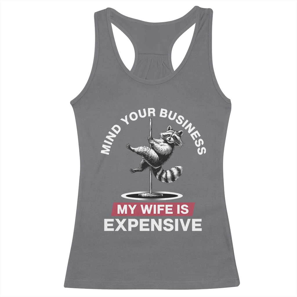 Sarcastic Husband Racerback Tank Top Mind Your Business My Wife Is Expensive Raccoon - Wonder Print Shop