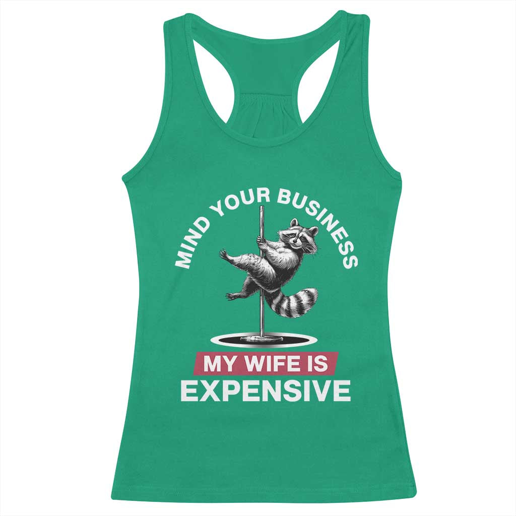 Sarcastic Husband Racerback Tank Top Mind Your Business My Wife Is Expensive Raccoon - Wonder Print Shop