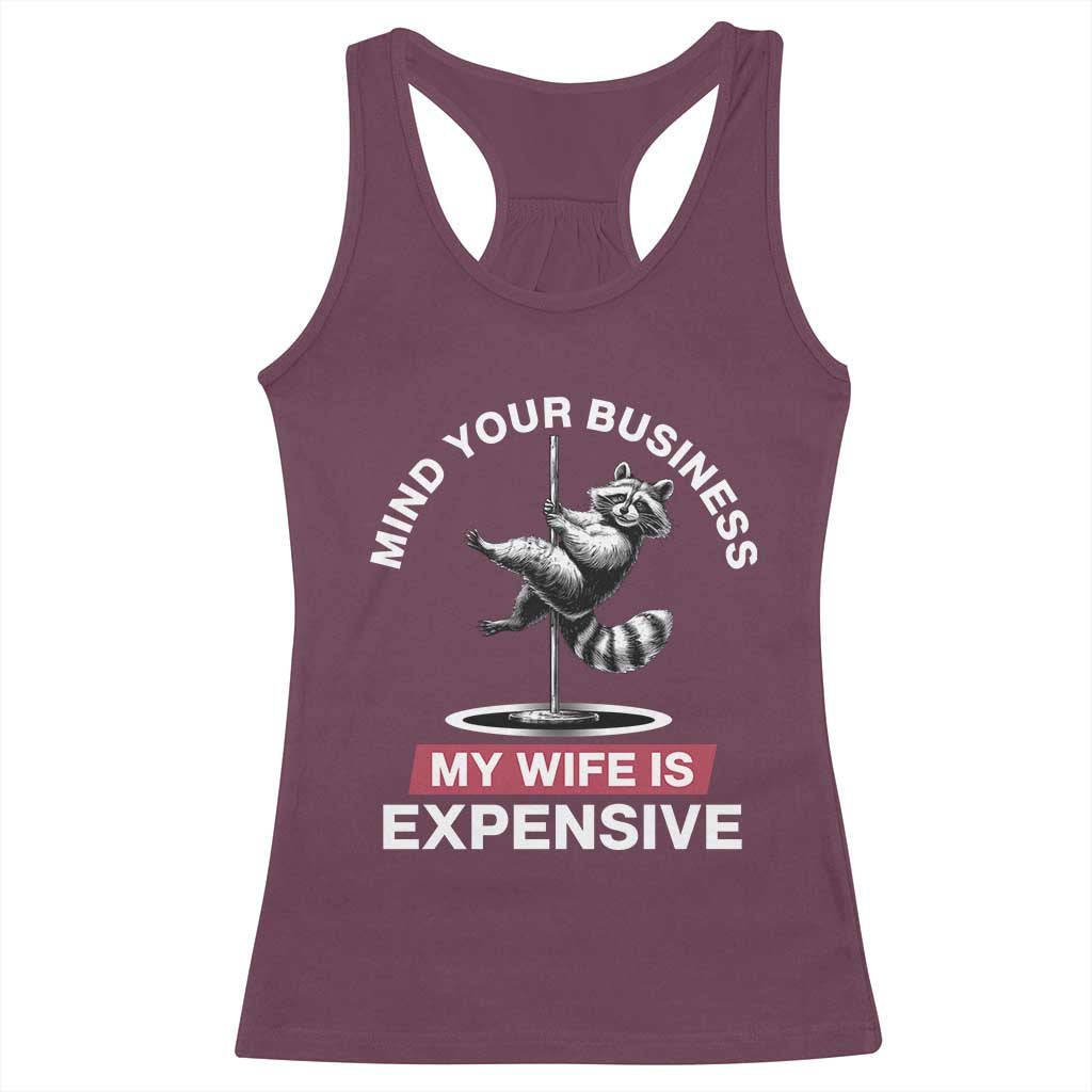 Sarcastic Husband Racerback Tank Top Mind Your Business My Wife Is Expensive Raccoon - Wonder Print Shop