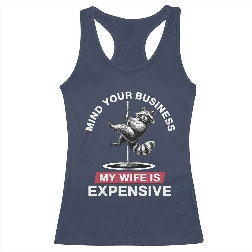 Sarcastic Husband Racerback Tank Top Mind Your Business My Wife Is Expensive Raccoon - Wonder Print Shop