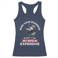 Sarcastic Husband Racerback Tank Top Mind Your Business My Wife Is Expensive Raccoon - Wonder Print Shop