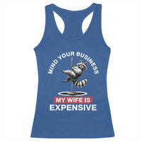 Sarcastic Husband Racerback Tank Top Mind Your Business My Wife Is Expensive Raccoon - Wonder Print Shop