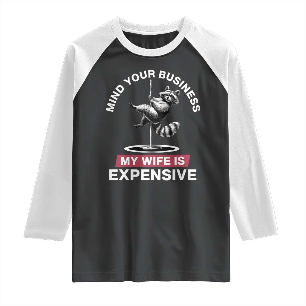 Sarcastic Husband Raglan Shirt Mind Your Business My Wife Is Expensive Raccoon - Wonder Print Shop