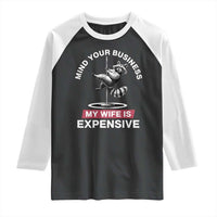 Sarcastic Husband Raglan Shirt Mind Your Business My Wife Is Expensive Raccoon - Wonder Print Shop