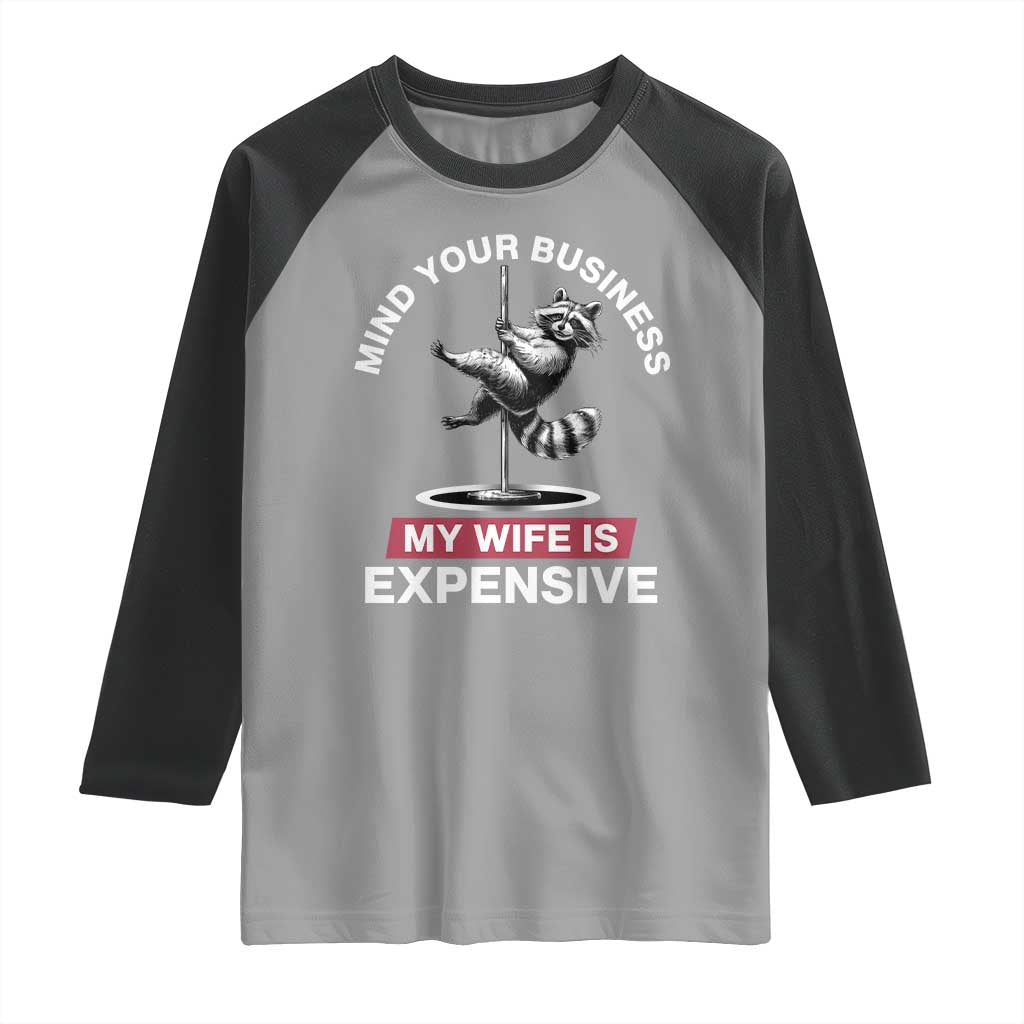 Sarcastic Husband Raglan Shirt Mind Your Business My Wife Is Expensive Raccoon - Wonder Print Shop