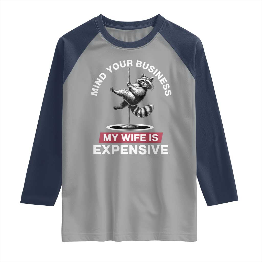 Sarcastic Husband Raglan Shirt Mind Your Business My Wife Is Expensive Raccoon - Wonder Print Shop