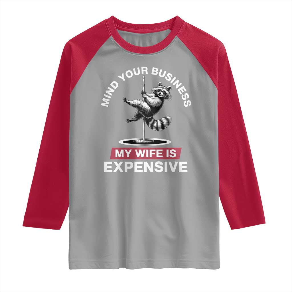 Sarcastic Husband Raglan Shirt Mind Your Business My Wife Is Expensive Raccoon - Wonder Print Shop